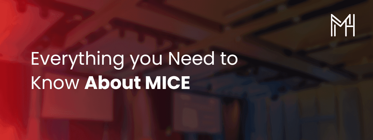 Everything You Need to Know About MICE: Meetings, Incentives, Conferences & Exhibitions